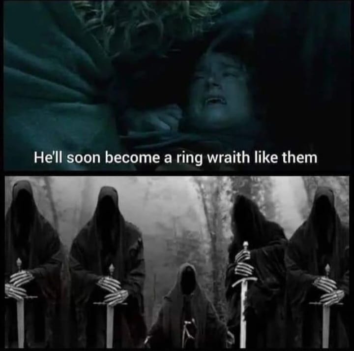 He'll soon become a ring wraith like them