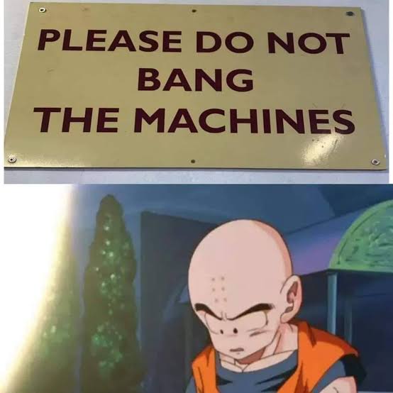 Funny Dragon Ball meme. "Please do not bang the machines". Krillin sad face