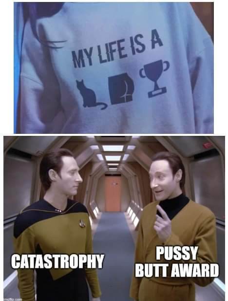 Funny startreck meme My Life is a Catastrophy pussy butt award