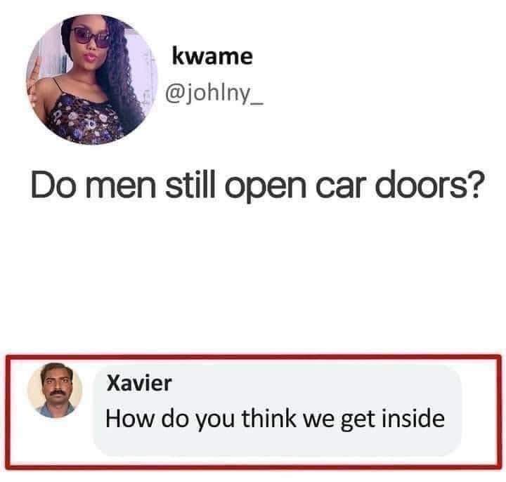 Funny meme Do men still open car doors? How do you think we get inside?