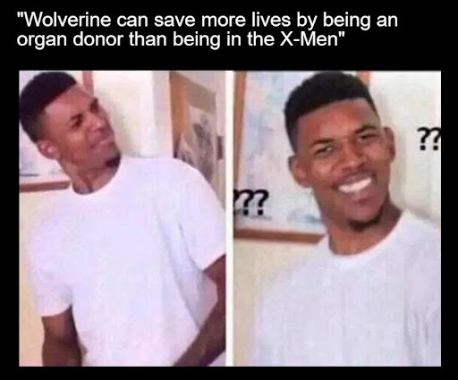 Funny meme "Wolverine can save more lives by being an organ donor than being in the X-Men" ?? ??