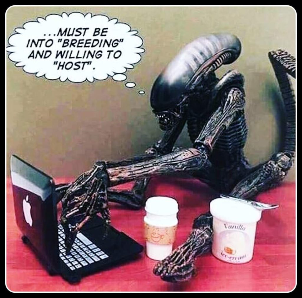 Funny Alien meme ...must be into "breeding" and willing to "host".