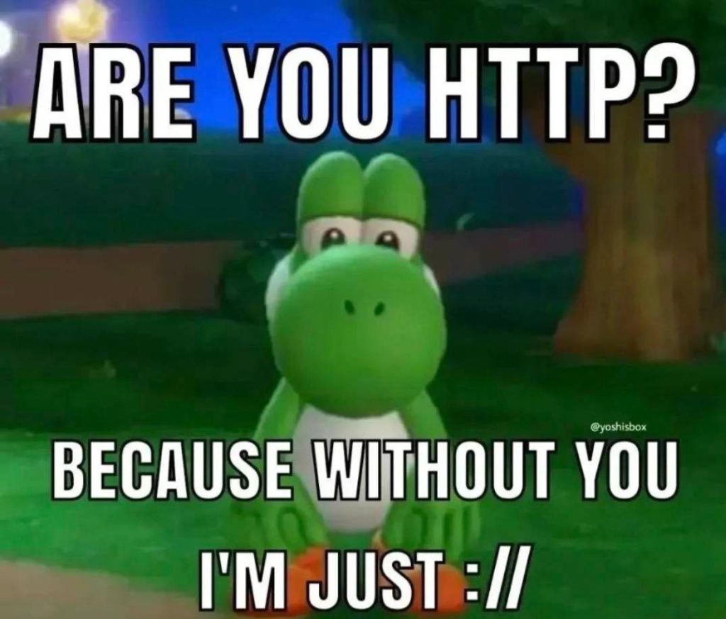 Funny meme says "Are you HTTP? Because without you I'm just ://"