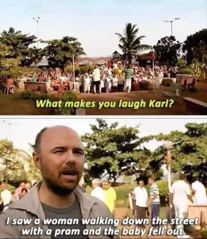 Image of Karl Pilkington with the text "What makes you laugh Karl? I saw a woman walking down the street with a pram and the baby fell out." This meme features the famous British comedian and radio personality, Karl Pilkington, known for his dry wit and humorous observations. The image shows Karl looking amused as he shares a darkly funny anecdote about a woman and her baby.