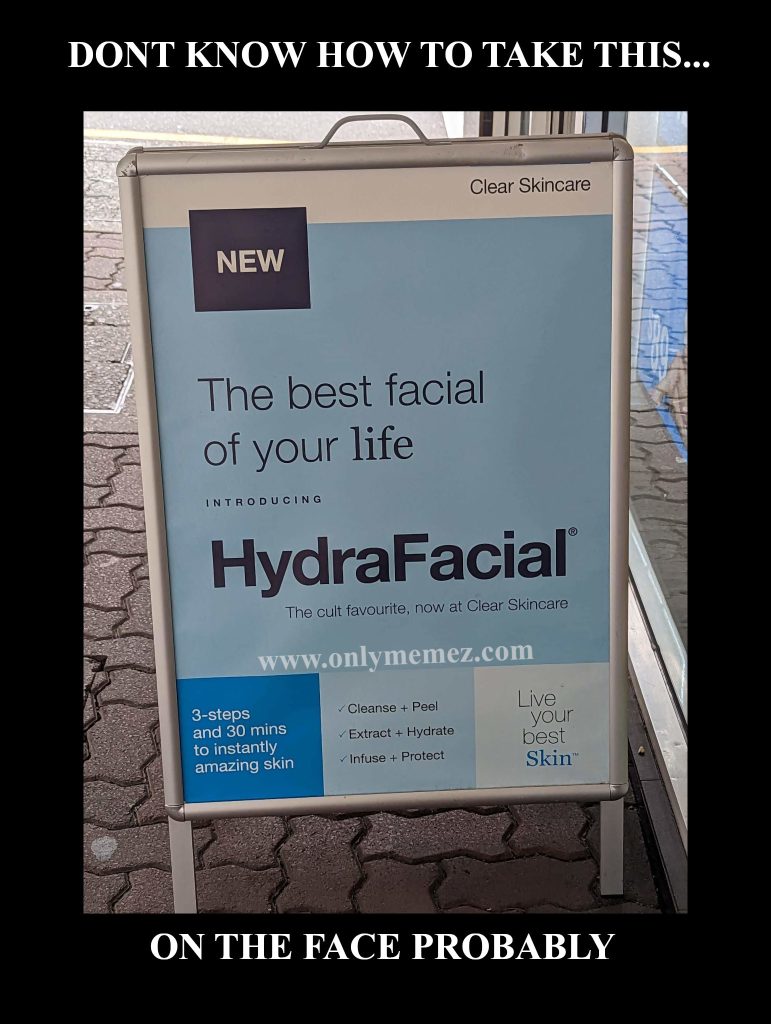 Funny meme is an image of a sign that says "Best Facial" and the text says "Don't know how to take this...On the face probably".