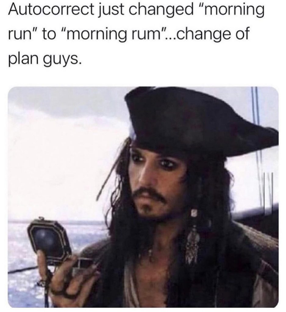 Funny meme says "Autocorrect just changed 'morning run' to 'morning rum'...change of plans guys." Shows image of Jack Sparrow thinking.