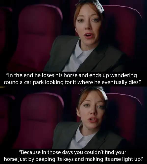 Funny Philomena Cunk on Earth meme. Two images of Philomena explaining. First image says "In the end he loses his horse and ends up wandering round a car park looking for it where he eventually dies." The second image says "Because in those days you couldn't find your horse just by beeping its keys and making its arse light up."