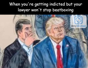 Funny Donald Trump indictment meme shows illustration of him and lawyer. Caption says "When you're getting indicted but your lawyer won't stop beatboxing".