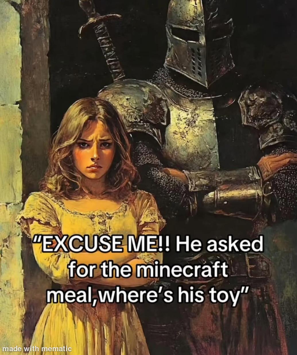 Image expressing 'McDonalds Minecraft Happy Meal' meme with text: 'EXCUSE ME!! He asked for the Minecraft meal, where's his toy'